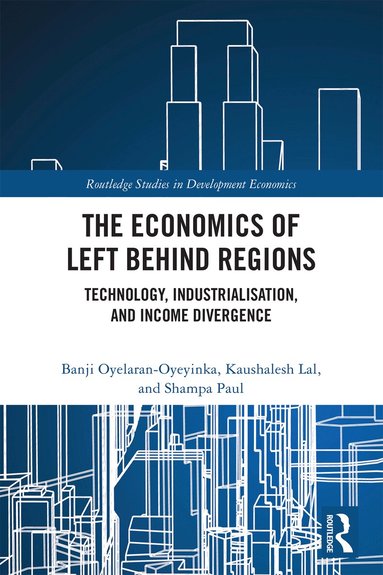 Banji Oyelaran-Oyeyinka, Kaushalesh Lal, Shampa Paul - Economics of Left Behind Regions, Inbunden