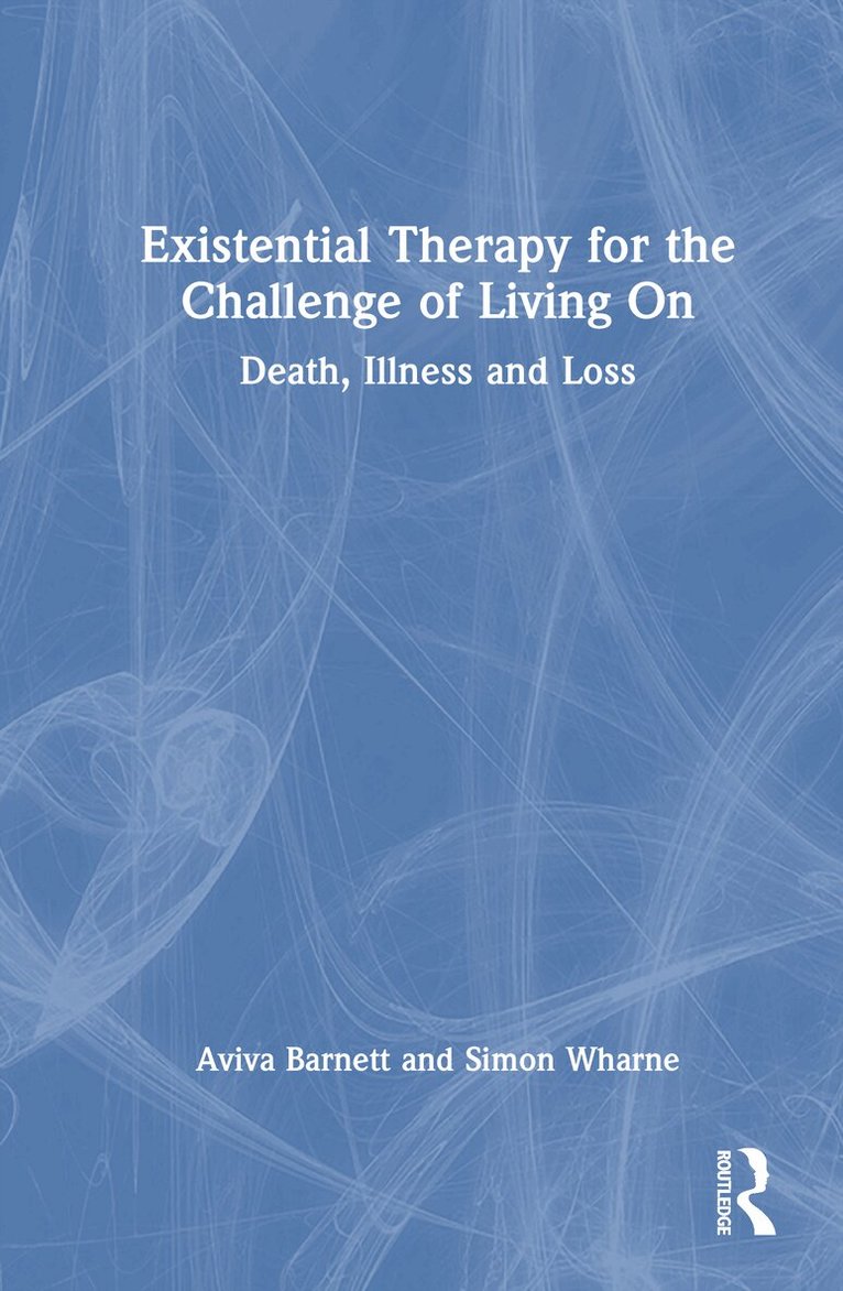 Aviva Barnett, Simon Wharne - Existential Therapy for the Challenge of Living On, Inbunden