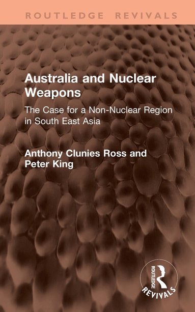 Anthony Clunies Ross, Peter King - Australia and Nuclear Weapons, Inbunden