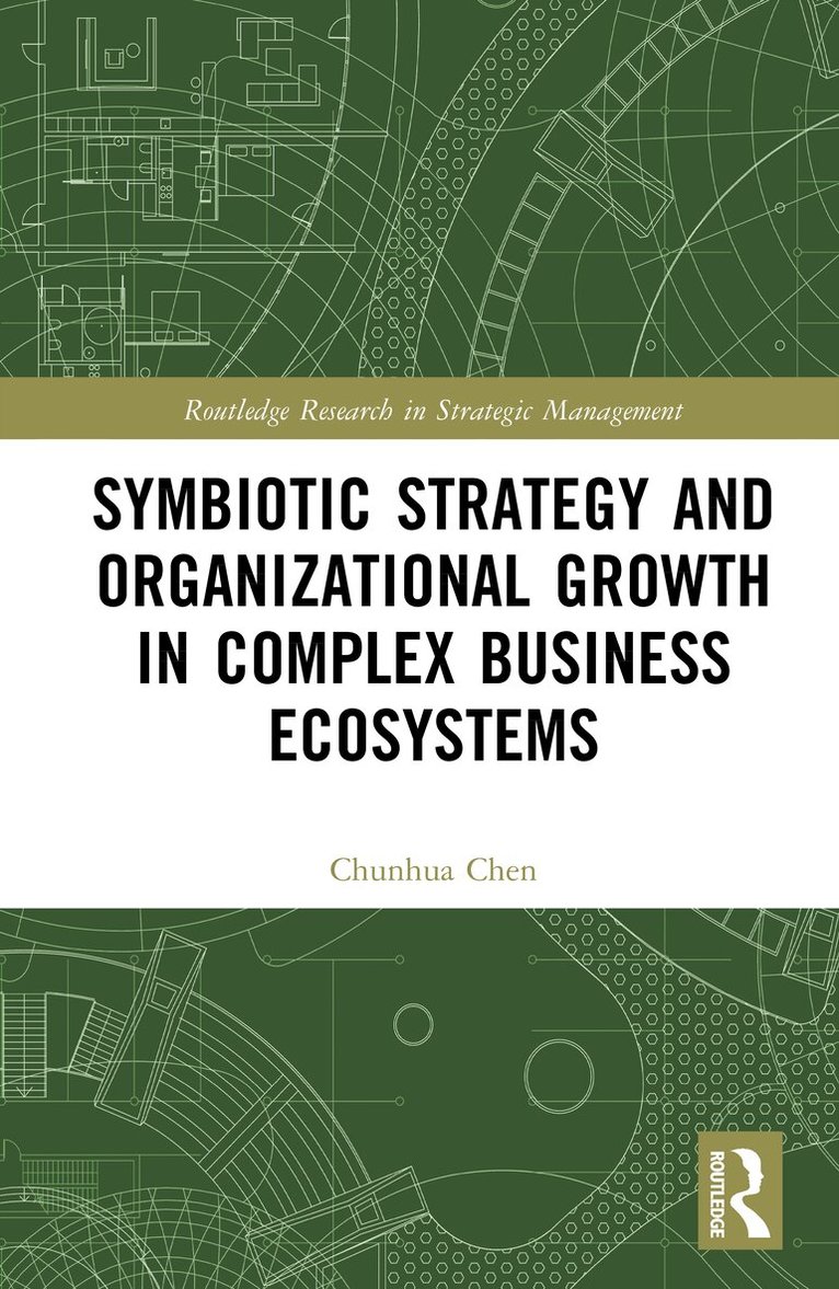 Chunhua Chen - Symbiotic Strategy and Organizational Growth in Complex Business Ecosystems, Inbunden