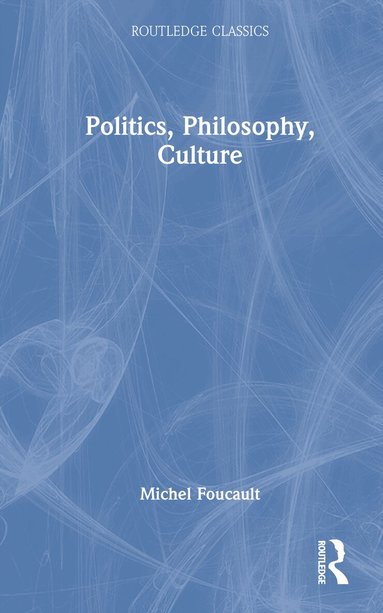 Michel Foucault, Lawrence D. Kritzman - Politics, Philosophy, Culture, Inbunden
