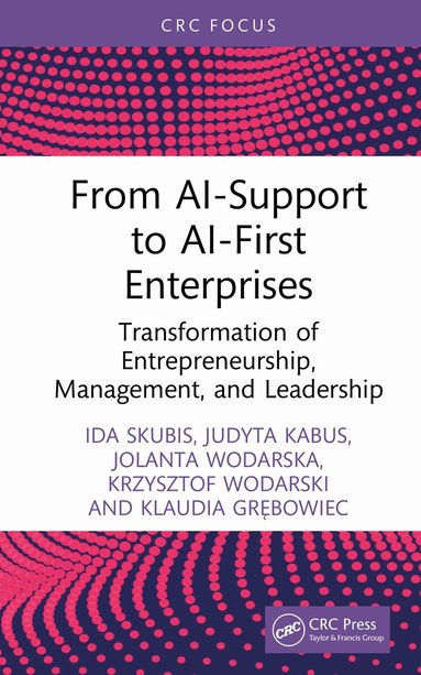 Ida Skubis, Judyta Kabus, Jolanta Wodarska, Krzysztof Wodarski, Klaudia Grębowiec - From AI-Support to AI-First Enterprises, Inbunden