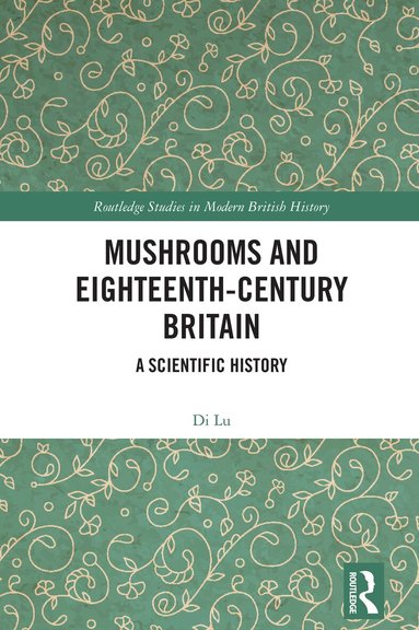 Di Lu - Mushrooms and Eighteenth-Century Britain, Inbunden