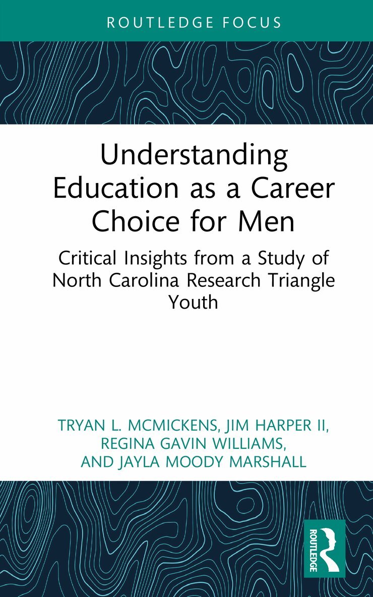 Tryan L. McMickens, Jim C. Harper, II, Regina Gavin Williams, Jayla Moody Marshall - Understanding Education as a Career Choice for Men, Inbunden