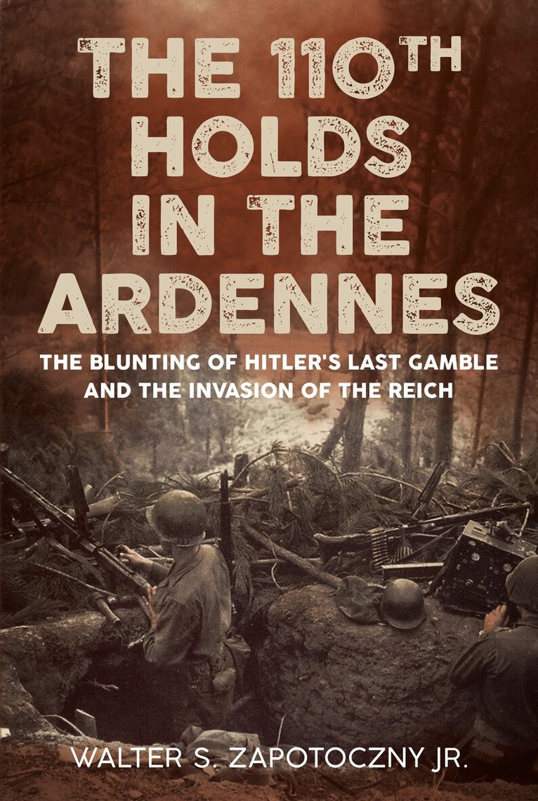 Walter S Zapotoczny Jr - 110th Holds in the Ardennes, Häftad. Tillgänglighet: Kommande