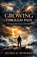 Reuben B Mushaike - Growing Through Pain, Häftad