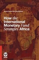 Grieve Chelwa, Vijay Prashad - How the International Monetary Fund Strangles Africa, Häftad