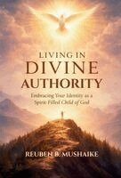 Reuben B Mushaike - Living In Divine Authority, Inbunden