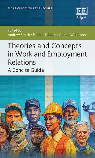 Andrew Smith, Pauline Dibben, Adrian Wilkinson - Theories and Concepts in Work and Employment Relations, Häftad