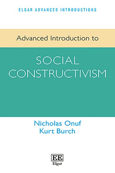 Nicholas Onuf, Kurt Burch - Advanced Introduction to Social Constructivism, Häftad