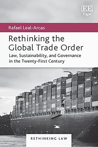 Rafael Leal-Arcas - Rethinking the Global Trade Order, Inbunden