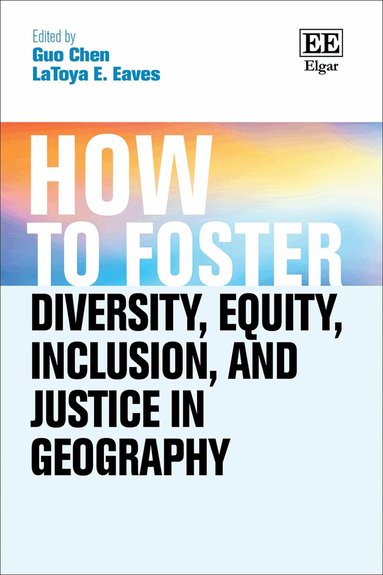 Guo Chen, LaToya E. Eaves - How to Foster Diversity, Equity, Inclusion, and Justice in Geography, Häftad