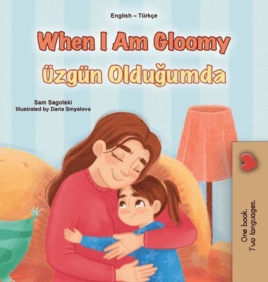 When I am Gloomy (English Turkish Bilingual Children's Book)