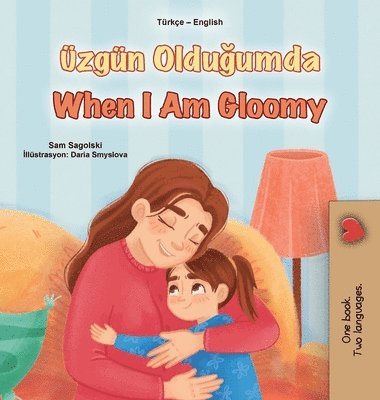 When I am Gloomy (Turkish English Bilingual Children's Book)