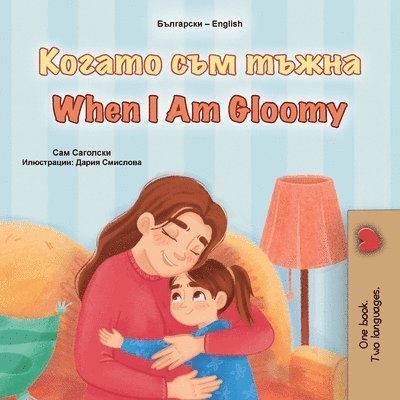 When I am Gloomy (Bulgarian English Bilingual Children's Book)