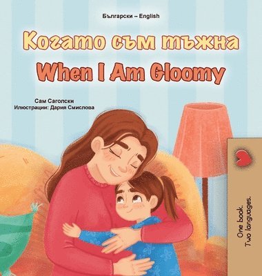 When I am Gloomy (Bulgarian English Bilingual Children's Book)
