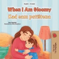 Sam Sagolski, Kidkiddos Books - When I am Gloomy (English Croatian Bilingual Children's Book), Häftad