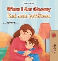 Sam Sagolski, Kidkiddos Books - When I am Gloomy (English Croatian Bilingual Children's Book), Inbunden