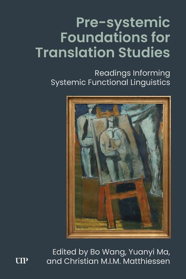 Bo Wang, Yuanyi Ma, Christian M.I.M. Matthiessen - Pre-systemic Foundations for Translation Studies, Inbunden