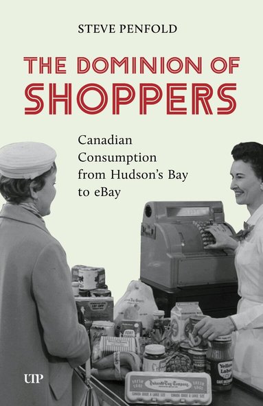 Steve Penfold - Dominion of Shoppers, Häftad