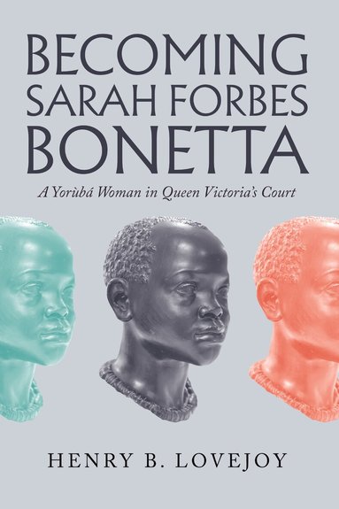 Henry B. Lovejoy - Becoming Sarah Forbes Bonetta, Inbunden