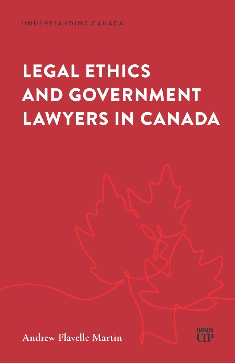 Andrew Flavelle Martin - Legal Ethics and Government Lawyers in Canada, Häftad