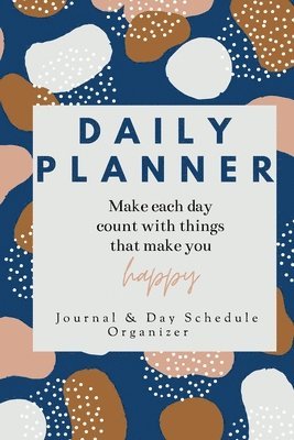 Daily Planner Make each day count with things that make you Happy Journal & Day Schedule Organizer 1