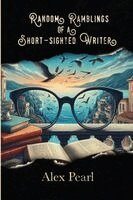 Alex Pearl - Random Ramblings of a Short-sighted Writer, Häftad