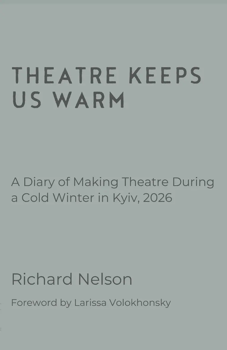 Richard Nelson - Theatre Keeps Us Warm - A Diary of Making Theatre During a Cold Winter in Kyiv, 2026, Häftad. Tillgänglighet: Lägg i varukorg