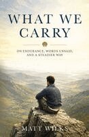Matt Wilks - What We Carry, Häftad