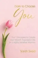 Sarah Seed - Dare to Choose You: The 7 Principles to Claim Your Vibrant Purposeful Life as a Highly Sensitive Woman, Häftad. Tillgänglighet: Lägg i varukorg