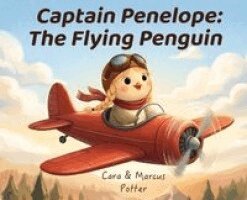 Marcus Potter, Cara Potter - Captain Penelope: The Flying Penguin, Inbunden