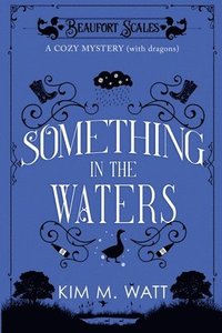 bokomslag Something in the Waters - a cozy mystery (with dragons): Tea, cake, and suspicious flooding in the Yorkshire Dales