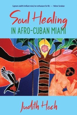 Judith Hoch - Soul Healing in Afro-Cuban Miami, Häftad