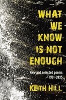 Keith Hill - What We Know Is Not Enough, Häftad