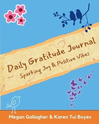 Megan Gallagher, Karen Tui Boyes - Daily Gratitude Journal - Sparking Joy & Positive Vibes, Häftad