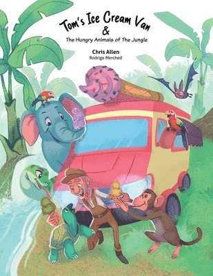 Chris Allen, Michelle Wanasundera - Tom's Ice Cream Van & The Hungry Animals of the Jungle, Häftad