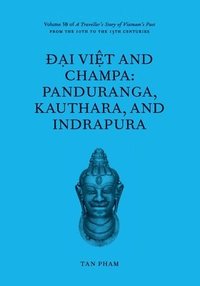 bokomslag ??i Vi?t and Champa: Panduranga, Kauthara, and Indrapura: Volume 3B of A Traveller's Story of Vietnam's Past