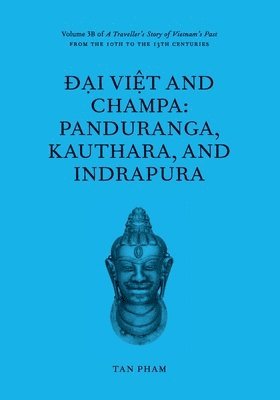 bokomslag ??i Vi?t and Champa: Panduranga, Kauthara, and Indrapura: Volume 3B of A Traveller's Story of Vietnam's Past