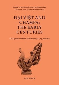 bokomslag &#272;&#7841;i Vi&#7879;t and Champa: The Early Centuries - The Dynasties of &#272;inh, Ti&#7873;n (Former) Lê, Lÿ, and Tr&#7847;n