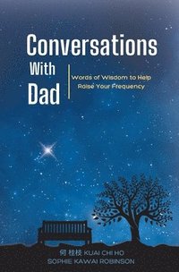 bokomslag Conversations With Dad: Words of Wisdom to Help Raise Your Frequency