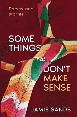 Some Things That Don't Make Sense: Poems and Stories 1