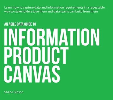 Shane Gibson - Agile Data Guide to Information Product Canvas, Häftad