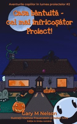 Căsuța bântuită - cel mai înfricoșător Proiect!