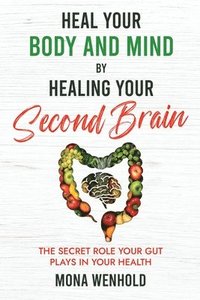 bokomslag Heal Your Body and Mind by Healing Your Second Brain
