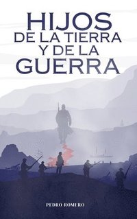bokomslag Hijos de la Tierra y de la Guerra: Una novela histórica épica de la Guerra del Pacífico (1879-1884), de amor, resistencia y culturas en choque