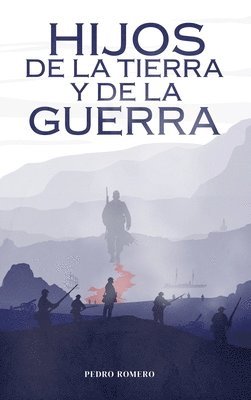 bokomslag Hijos de la Tierra y de la Guerra: Una novela histórica épica de la Guerra del Pacífico (1879-1884), de amor, resistencia y culturas en choque
