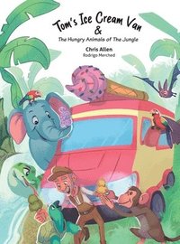 bokomslag Tom's Ice Cream Van & The Hungry Animals of the Jungle