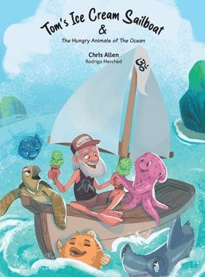 Chris Allen - Tom's Ice Cream Sailboat & The Hungry Animals of the Ocean, Inbunden