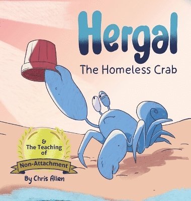 Chris Allen - Hergal the Homeless Crab & The Teaching of Non-Attachment, Inbunden